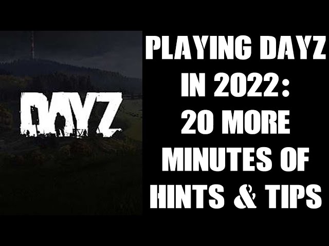 New Starter Player Beginners Guide To Console DayZ In 2022: 20 More Minutes Of Help, Hints & Tips