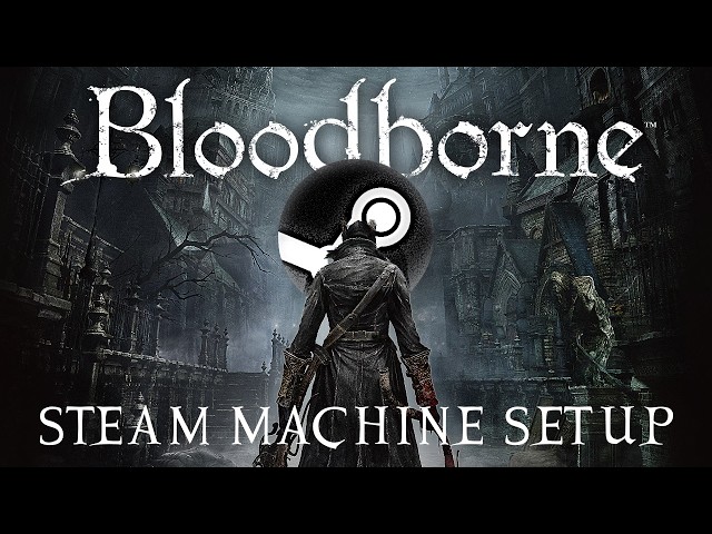 Bloodborne at 1080p 60FPS on a Steam Machine