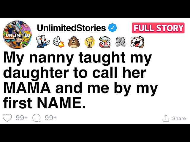 [FULL STORY] My nanny taught my daughter to call her MAMA and me by my first NAME.