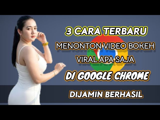 Cara Nonton Video Bokeh Terbaru Di Google Chrome 2026