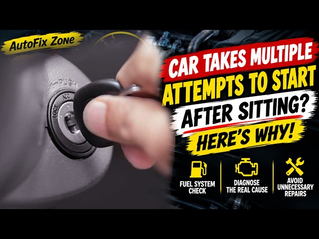 Car Takes Several Attempts to Start After Sitting? Here’s Why!
