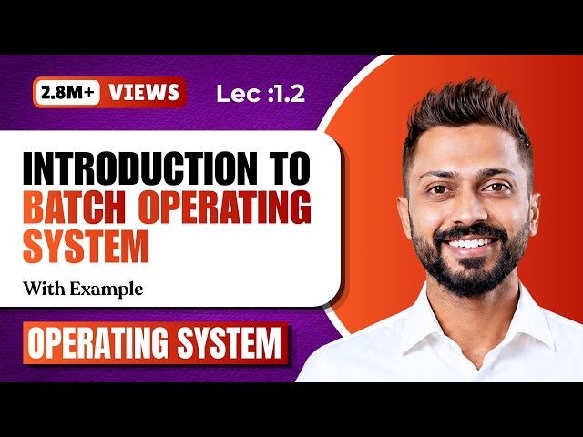 L-1.2: Batch Operating System | Types of Operating System
