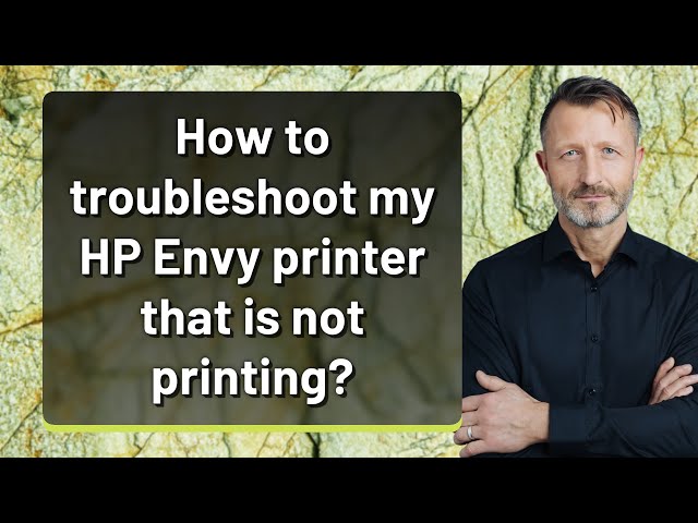 How to troubleshoot my HP Envy printer that is not printing?