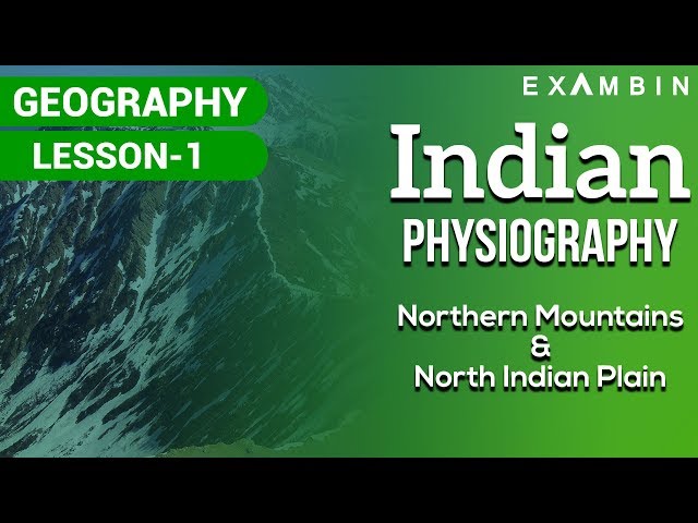 (Part I) Indian Physical Geography - The Northern Mountains (Himalayas) and The Northern plains