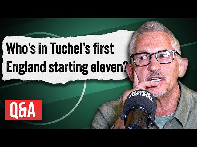 Tuchel's First Starting XI Predictions & Could Gary & Al Get A Call Up?