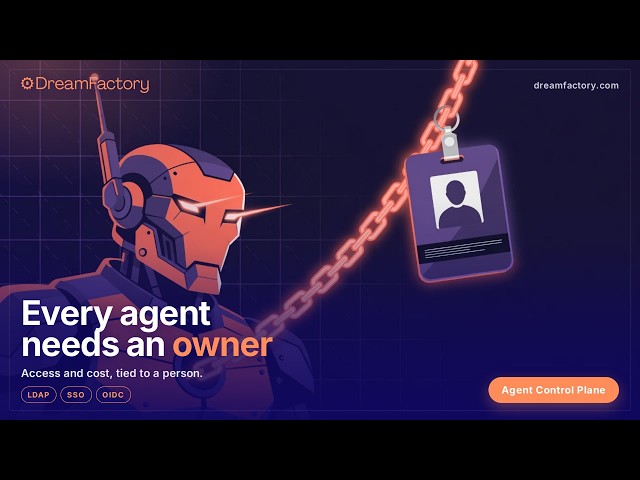 Every AI Agent Needs an Owner | DreamFactory Agent Control Plane