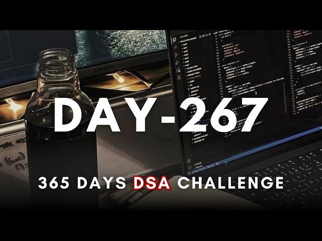 Day 267/365 | Daily DSA Practice – 365 Days of DSA (Live) | Study with me