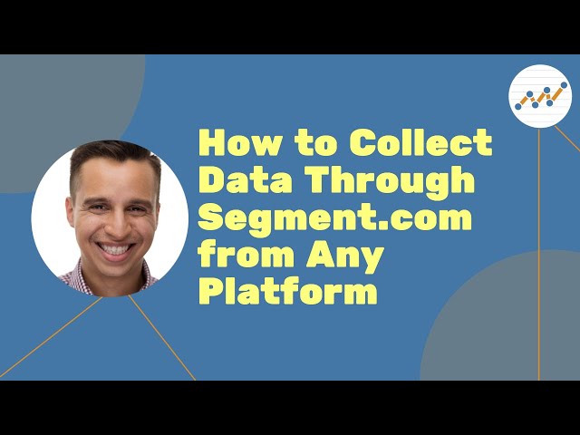 How to Collect Data Through Segment.com from Any Platform