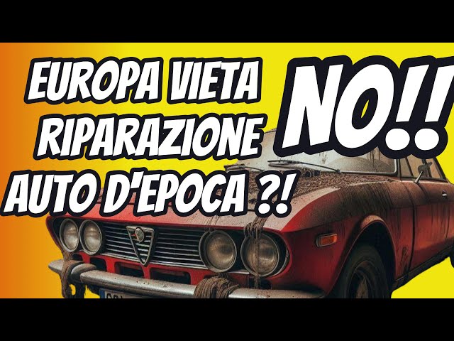 L'Europa vuole vietare la riparazione di auto d'Epoca? No!