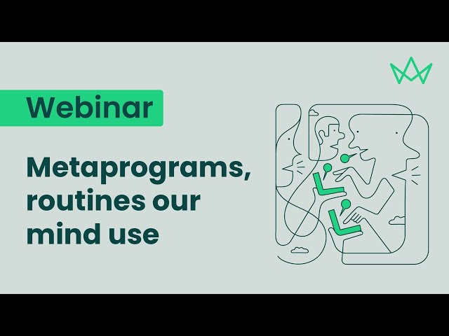 Metaprograms, routines our minds use to engage with our world