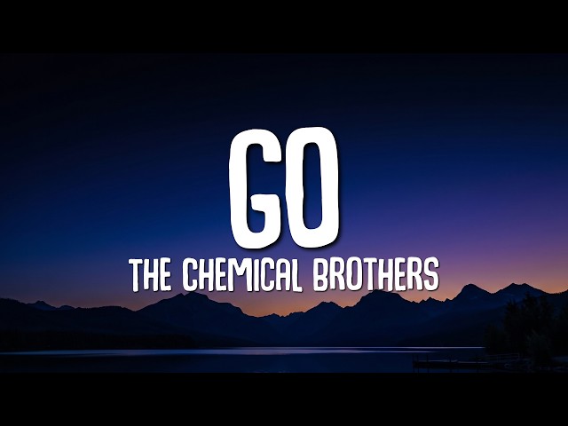 The Chemical Brothers - Go (Lyrics)