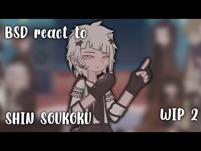 (Discontinued) BSD react to SHINSOUKOKU | Wip 2/? | (2X)
