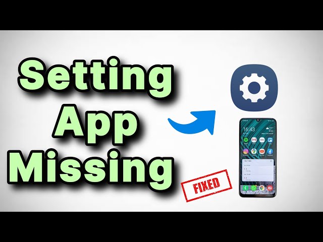Settings App Missing from Samsung Android : Fix