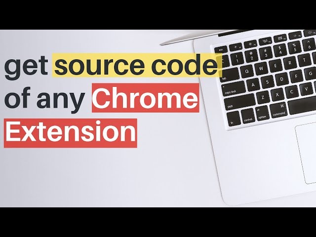 How to get the source code of any Chrome Extension