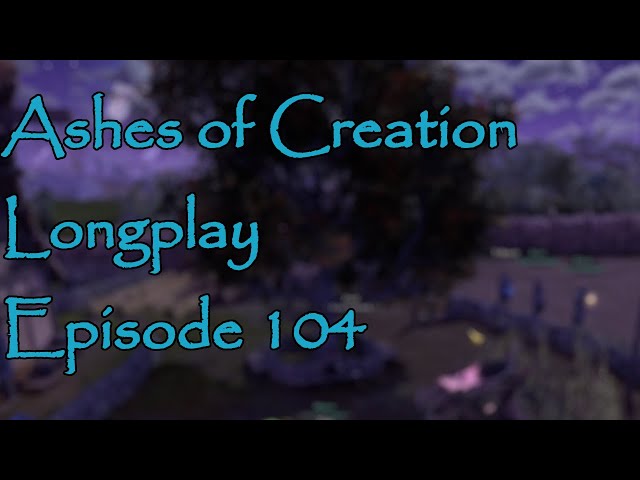 Ashes of Creation Alpha 2 Longplay Episode 104 (No Commentary) *Relax*