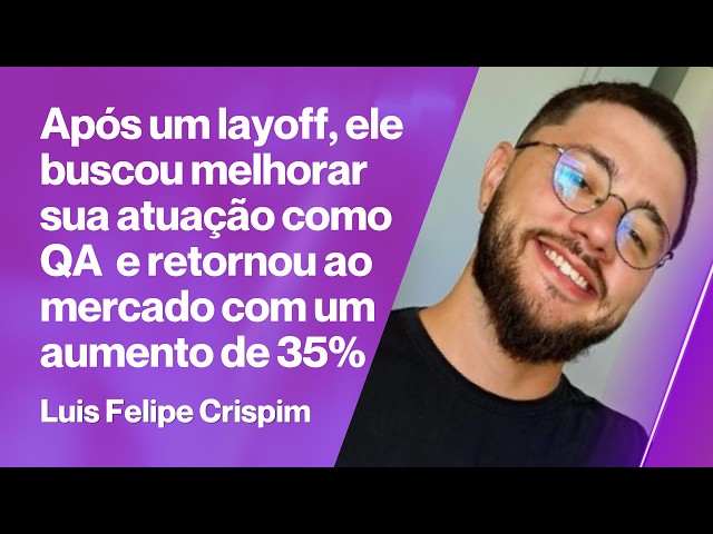 Após um layoff ele buscou se atualizar e conseguiu retornar ao mercado com 35% de aumento salarial