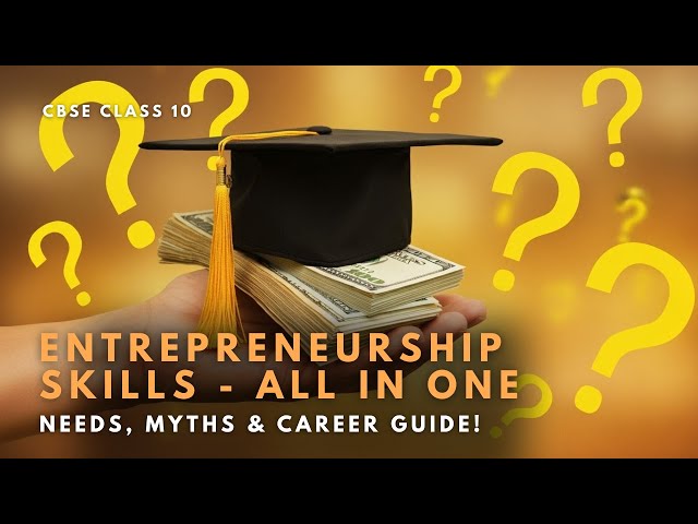 CBSE Class 10: Entrepreneurship Skills - ALL IN ONE | Needs, Myths & Career Guide!