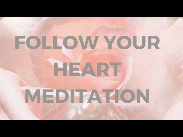 Meditation to Follow Your Heart – Align with Your Truth & Purpose