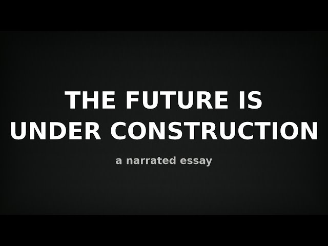The Future Is Under Construction