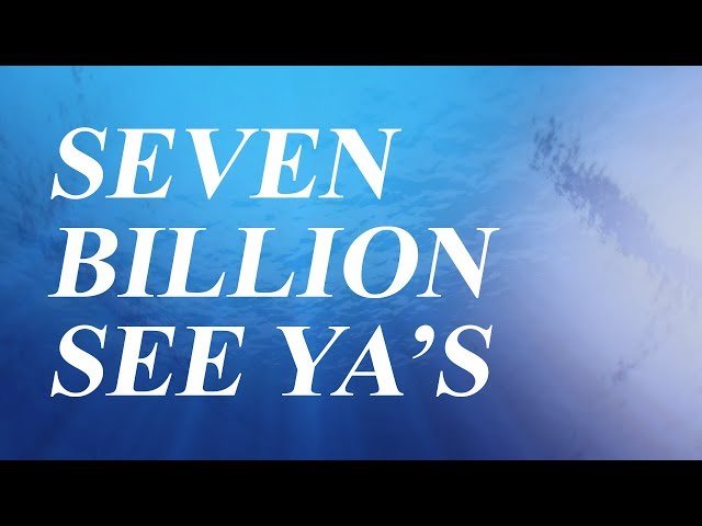 Seven Billion 'See Ya's