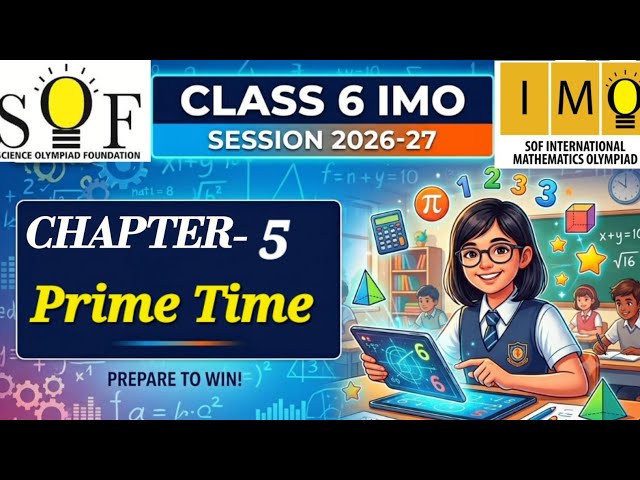 class 6 IMO | Chapter 5 : Prime time  | Class 6 maths olympiad | SOF IMO 2026-27 | Prime time for 6