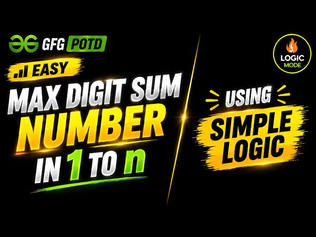GFG POTD | Max Digit Sum Number in 1 to N | Digit Sum & Greedy | C++