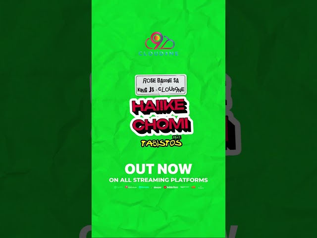 ‘Haiike Chomi’ out now on all music platforms! #Cloud9ne #RoseBaddie #KingJS #TABISTOS