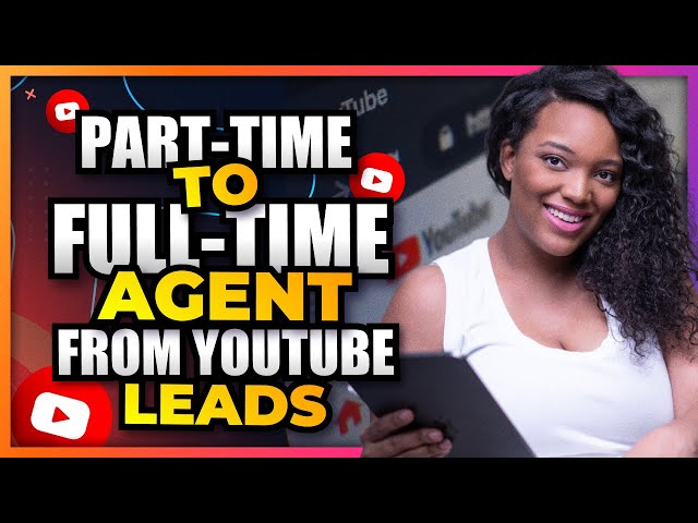YouTube for Realtors: Part-Time to Full-Time Real Estate Agent BLUEPRINT
