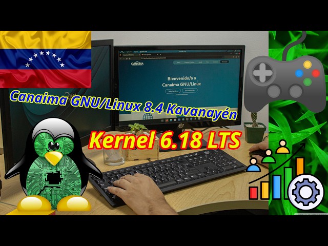 Canaima GNU/Linux 8.4 Kavanayén Kernel 6.18 LTS Productivity and Gaming Versions Overview [4K60]