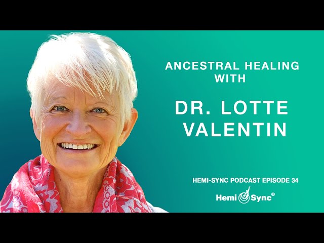 Hemi-Sync® Podcast Episode 34 - Ancestral Healing with Dr. Lotte Valentin