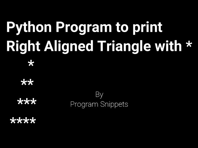 Python program to print right aligned triangle with * using Python Function