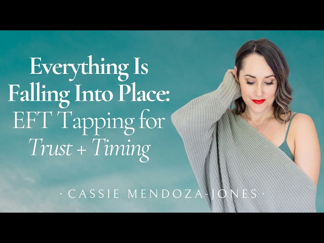 Everything Is Falling Into Place: EFT Tapping for Trust + Timing