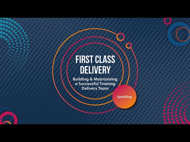 First Class Delivery: Upskilling Successful Training Delivery Teams
