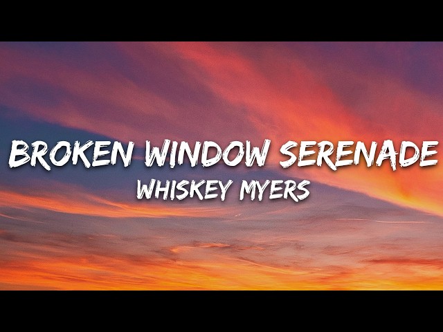 Whiskey Myers - Broken Window Serenade (Lyrics)