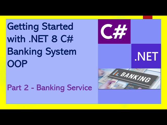 Getting Started with .NET 8 C# | Banking System OOP | 2 - Banking Service