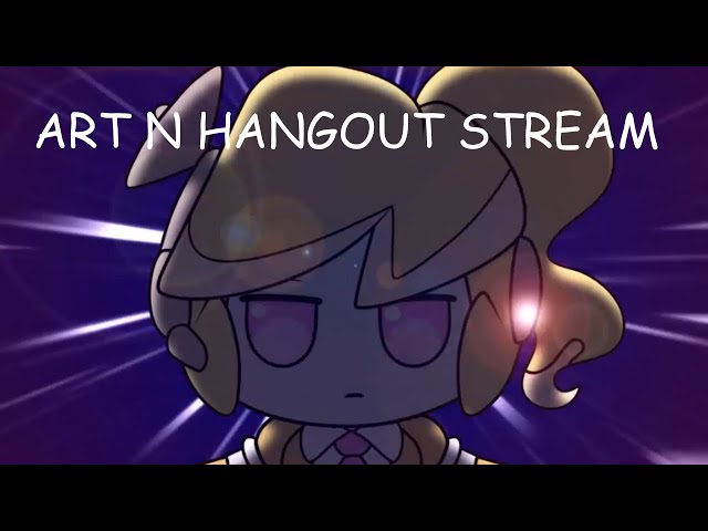 Art n Hangout Stream (am animate)