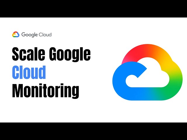 How to Scale Monitoring with Google Cloud