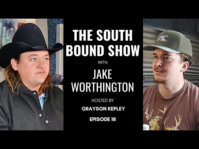 Jake Worthington | The South Bound Show w/ Grayson Kepley #18