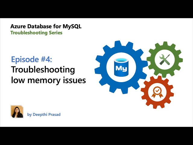 E04: Troubleshooting low memory issues | Azure Database for MySQL - Troubleshooting Series
