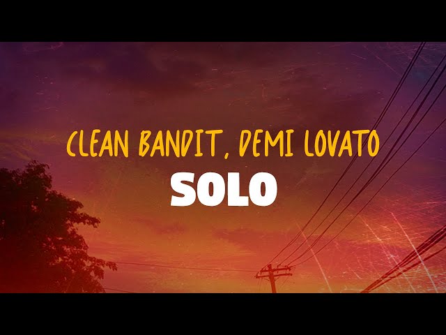 Clean Bandit, Demi Lovato - Solo (Lyrics)