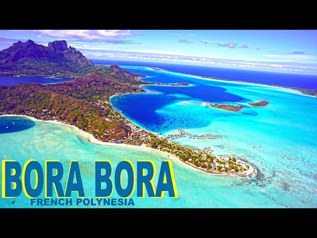 BORA BORA , FRENCH POLYNESIA - PARADISE ON EARTH
