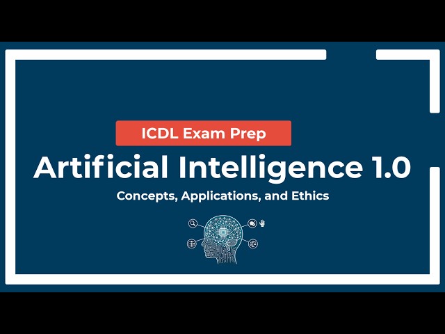 ICDL Exam Prep: Artificial Intelligence - Syllabus 1.0 (Concepts, Applications, and Ethics)