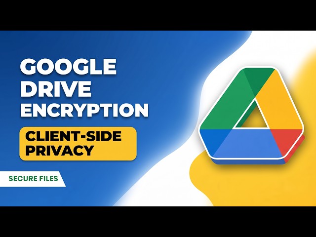How to Use Google Drive Encryption Client Side Privacy Options (2026)