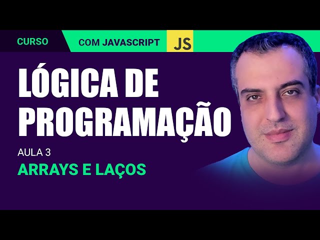 AULA 3 - ARRAYS E LAÇOS - CURSO DE LÓGICA DE PROGRAMAÇÃO