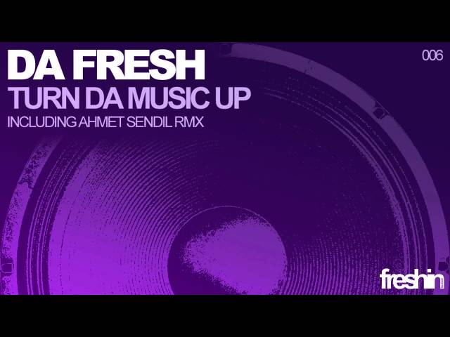 Da Fresh - Turn Da Music Up (Ahmet Sendil Remix) [Freshin]