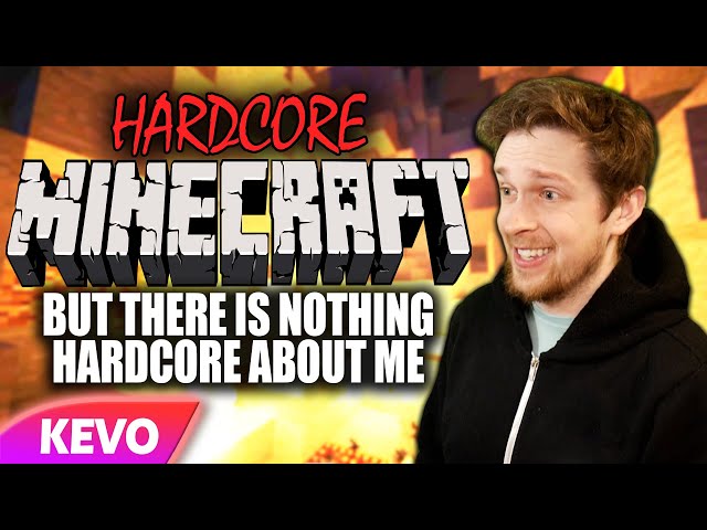 Hardcore Minecraft but there is nothing hardcore about me