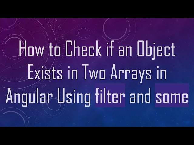 How to Check if an Object Exists in Two Arrays in Angular Using filter and some