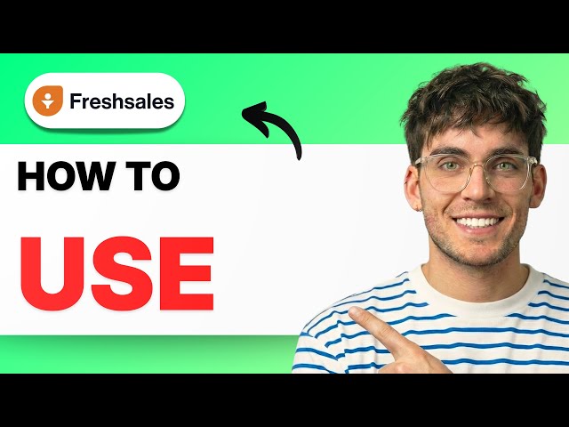 How to Use Freshsales [2026 Full Guide]
