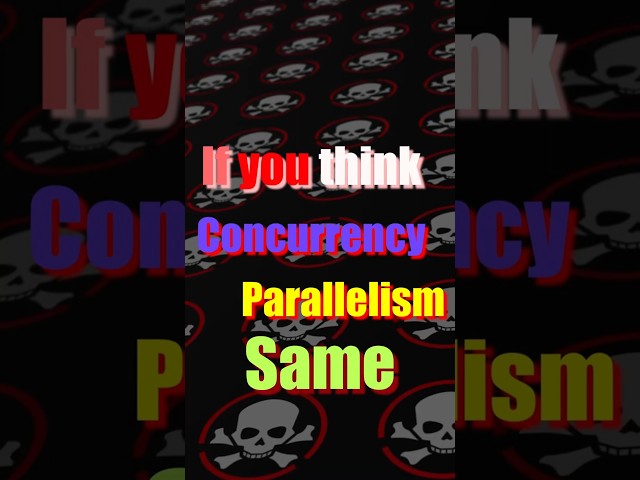 Concurrency vs Parallelism