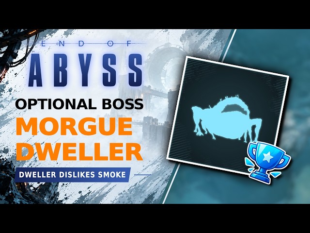 End of Abyss MORGUE DWELLER OPTIONAL BOSS LOCATION (Dweller Dislikes Smoke Trophy / Achievement)